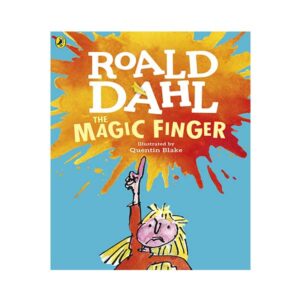 The Magic Finger – Roald Dahl, Quentin Blake (Illustrator)