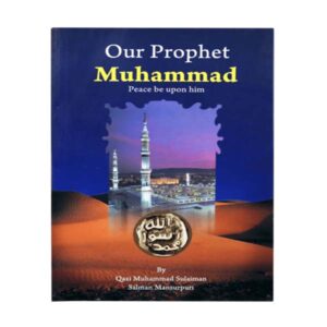 OUR PROPHET MUHAMMAD P.B.U.H – Muhammad Sulaiman Salman Mansurpuri